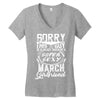 This Guy Is Taken By A Super Sexy March Girlfriend Women's V-Neck T-Shirt