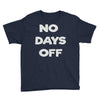no days off Youth Tee