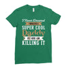 i never dreamed i would be a super cool daddy but here i am killing it Ladies Fitted T-Shirt