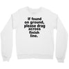 if found on ground please Crewneck Sweatshirt