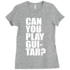 can you play guitar can you fuck Ladies Fitted T-Shirt