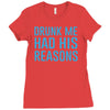 drunk me had her reasons Ladies Fitted T-Shirt