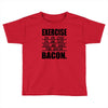 exercise eggs are sides for bacon t shirt funny college tee shirt brea Toddler T-shirt