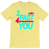 too fast T-Shirt
