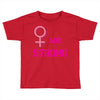 Women's March We are Strong Toddler T-shirt