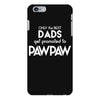 Only the best Dads Get Promoted to Pawpaw iPhone 6/6s Plus Case