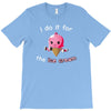 i do it for the ice cream T-Shirt