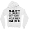 back off i have a crazy mommy and i'm not afraid to user her Zipper Hoodie