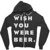 wish you were beer Zipper Hoodie