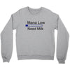 gaming mana low need milk Crewneck Sweatshirt
