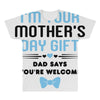 I'm Your Mother's Day Gift Dad Says You're Welcome Baby Boy All Over Men's T-shirt