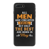 All Men Are Created Equal But Only The Best Are Born In May iPhone 7 Plus Case