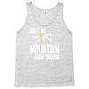 ain`t no mountain high enough Tank Top
