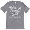 love yourself first always keep fighting T-Shirt