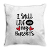 I Still Live With My Parents Throw Pillow