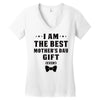 I Am The Best Mother's Day Gift Ever Women's V-Neck T-Shirt