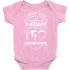 I Don't Need Therapy Just to Go Hairdressing Baby Onesie