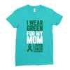 i wear green for my mom liver cancer awareness Ladies Fitted T-Shirt