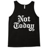 not today Tank Top
