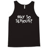 why so serious Tank Top