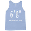 now you don't have to ask t4ll Tank Top