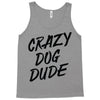 crazy dog dude Tank Top