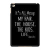 its all messy;  my hair the house the kid life iPad Mini 4