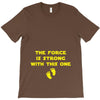 The Force is Strong With This One T-Shirt