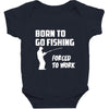 born to go fishing forced to work mens funny Baby Bodysuit