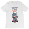 tell me more T-Shirt