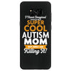 I Never Imagined I Would Be A Super Cool Autism Mom But Here I Am Kill Samsung Galaxy S8
