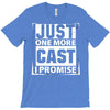 Just One More Cast I Promise T-Shirt