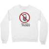 no cell phones Crewneck Sweatshirt