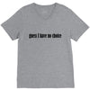 guess i have no choice V-Neck Tee
