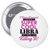 i never dreamed i would be a super cool libra but here i am killing it Pin-back button