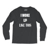 i woke up like this Long Sleeve Shirts