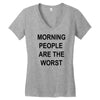 morning people are the worst Women's V-Neck T-Shirt