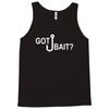 got bait Tank Top