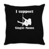 i support single moms stripper pole dancer funny saying Throw Pillow