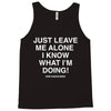 Just Leave Me Alone I Know What I'm Doing Tank Top