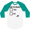 are you drunk check 3/4 Sleeve Shirt