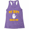 my wife said no Racerback Tank