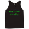 that&rsquo;s what she said t shirt the funny office tee Tank Top