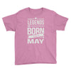 legends are born in may Youth Tee