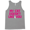 my cat doesn't like you Tank Top