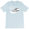 i'm on a boat T-Shirt