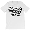 you got this T-Shirt