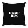 dump him Throw Pillow