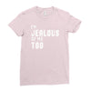 i'm jealous of me too Ladies Fitted T-Shirt