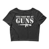 you had me at guns Crop Top